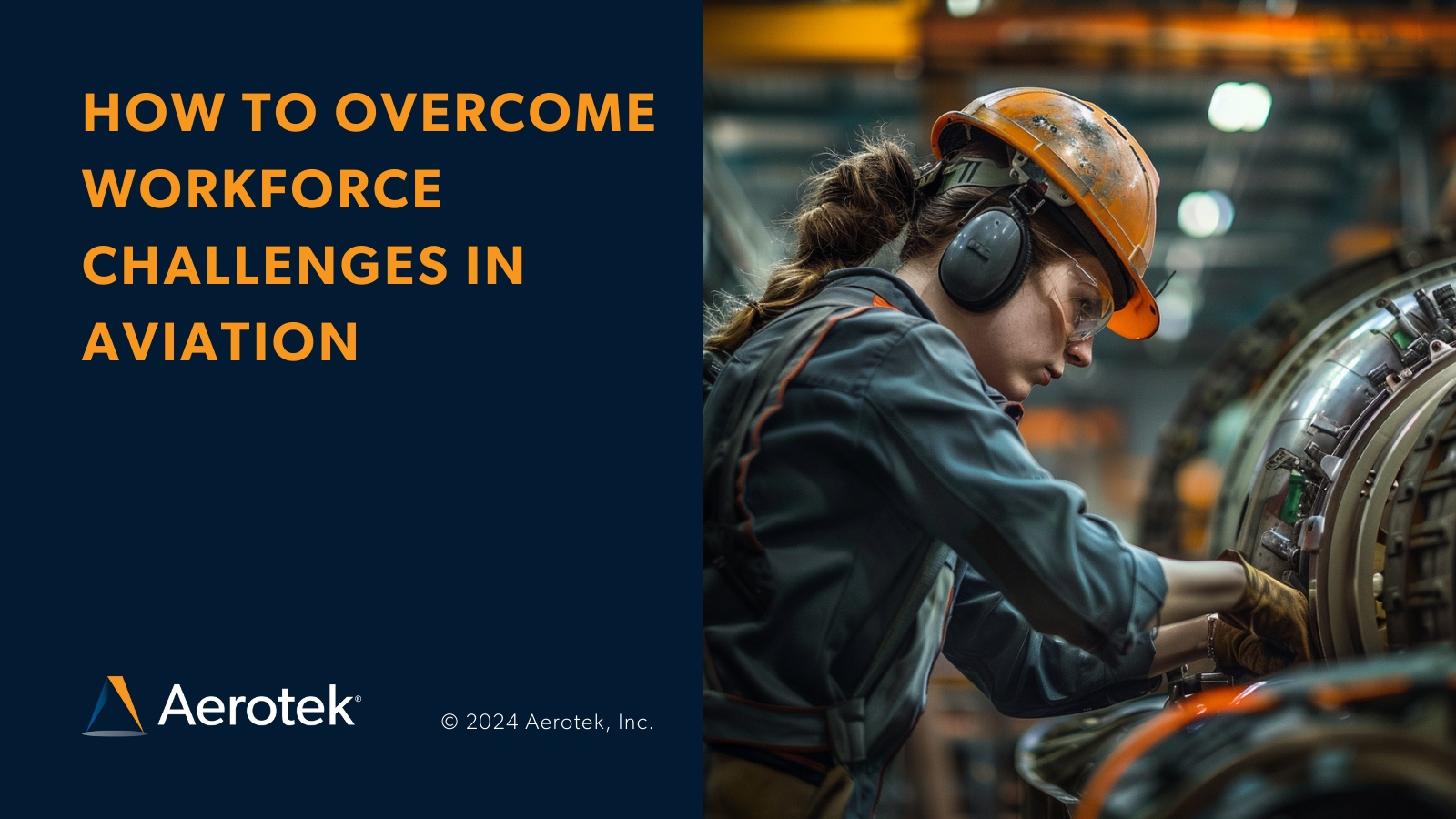 A worker in safety gear adjusts aircraft engine components in an industrial hangar with text ‘HOW TO OVERCOME WORKFORCE CHALLENGES IN AVIATION’ alongside Aerotek’s logo.